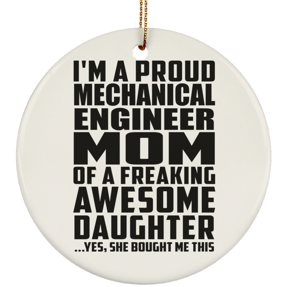Proud Mechanical Engineer Mom Of Awesome Daughter - Circle Ornament