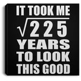 15th Birthday Took Square Root of 225 Years To Look Good - Canvas Square