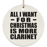 All I Want For Christmas Is More Clarinet - Circle Ornament