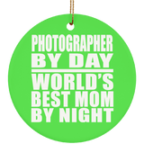 Photographer By Day World's Best Mom By Night - Circle Ornament