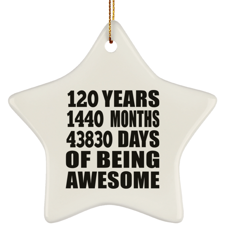 120th Birthday 120 Years 1440 Months 43830 Days Of Awesome - Star Ornament