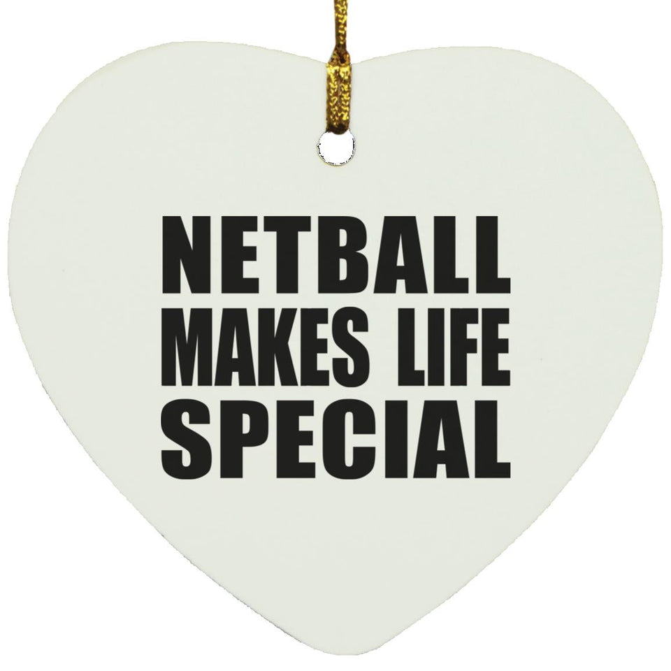 Netball Makes Life Special - Heart Ornament