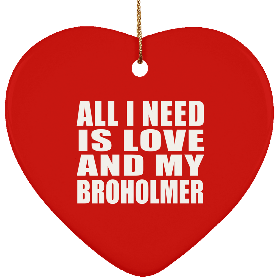 All I Need Is Love And My Broholmer - Heart Ornament