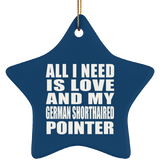All I Need Is Love And My German Shorthaired Pointer - Star Ornament