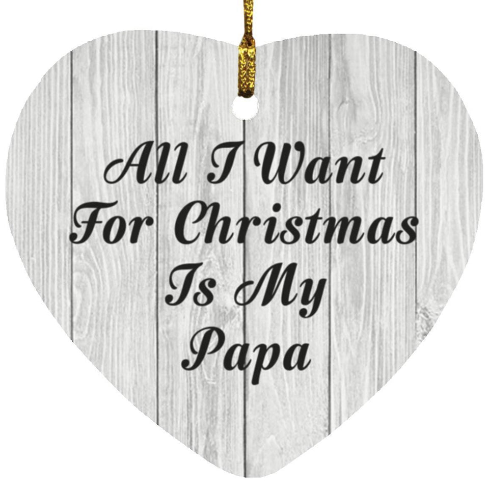All I Want For Christmas Is My Papa - Heart Ornament F