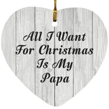 All I Want For Christmas Is My Papa - Heart Ornament F