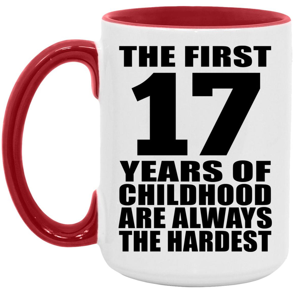 17th Birthday First 17 Years of Childhood Are The Hardest - 15oz Accent Mug Red