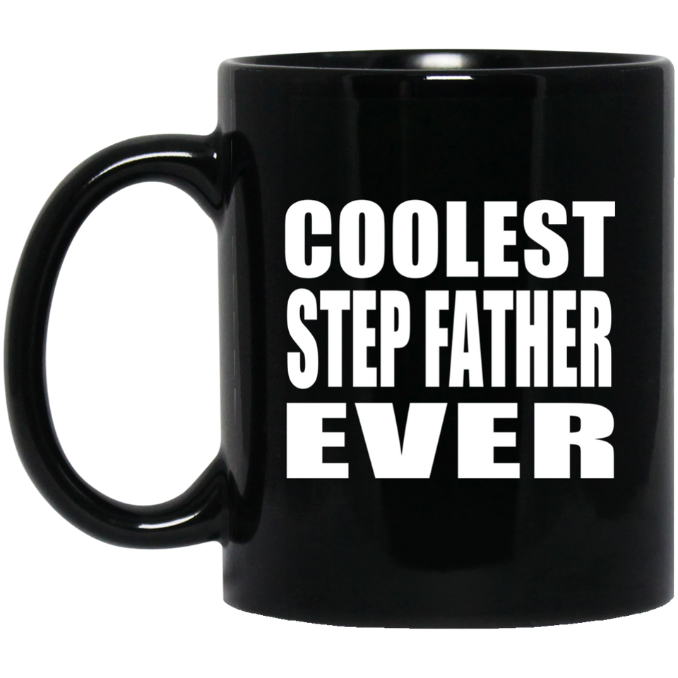 Coolest Step Father Ever - 11 Oz Coffee Mug Black
