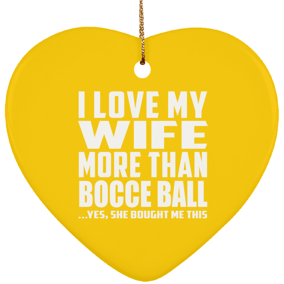I Love My Wife More Than Bocce Ball - Heart Ornament