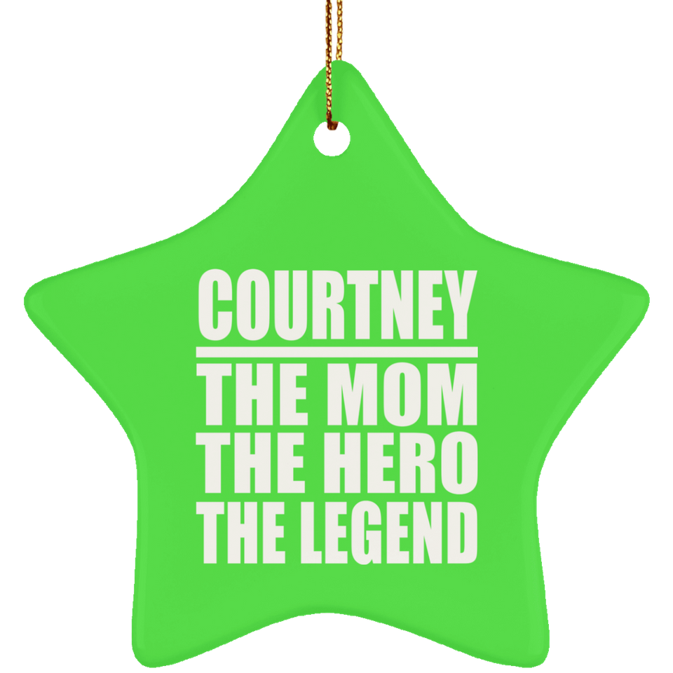 Courtney The Mom The Hero The Legend - Star Ornament