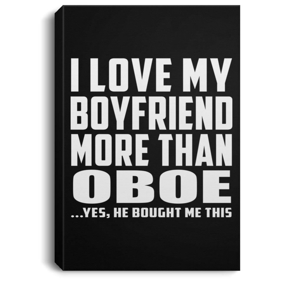 I Love My Boyfriend More Than Oboe - Canvas Portrait