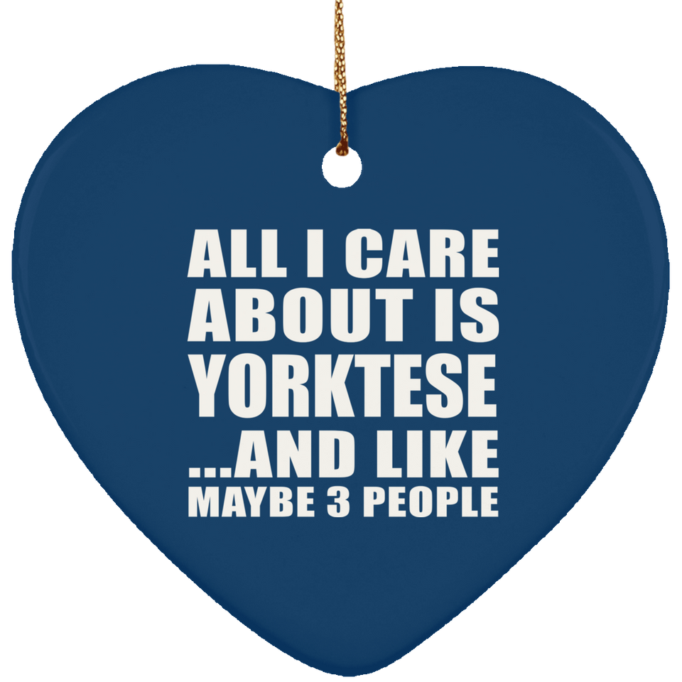 All I Care About Is Yorktese - Heart Ornament