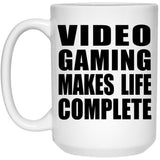 Video Gaming Makes Life Complete - 15oz Coffee Mug