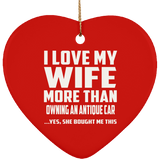 I Love My Wife More Than Owning An Antique Car - Heart Ornament