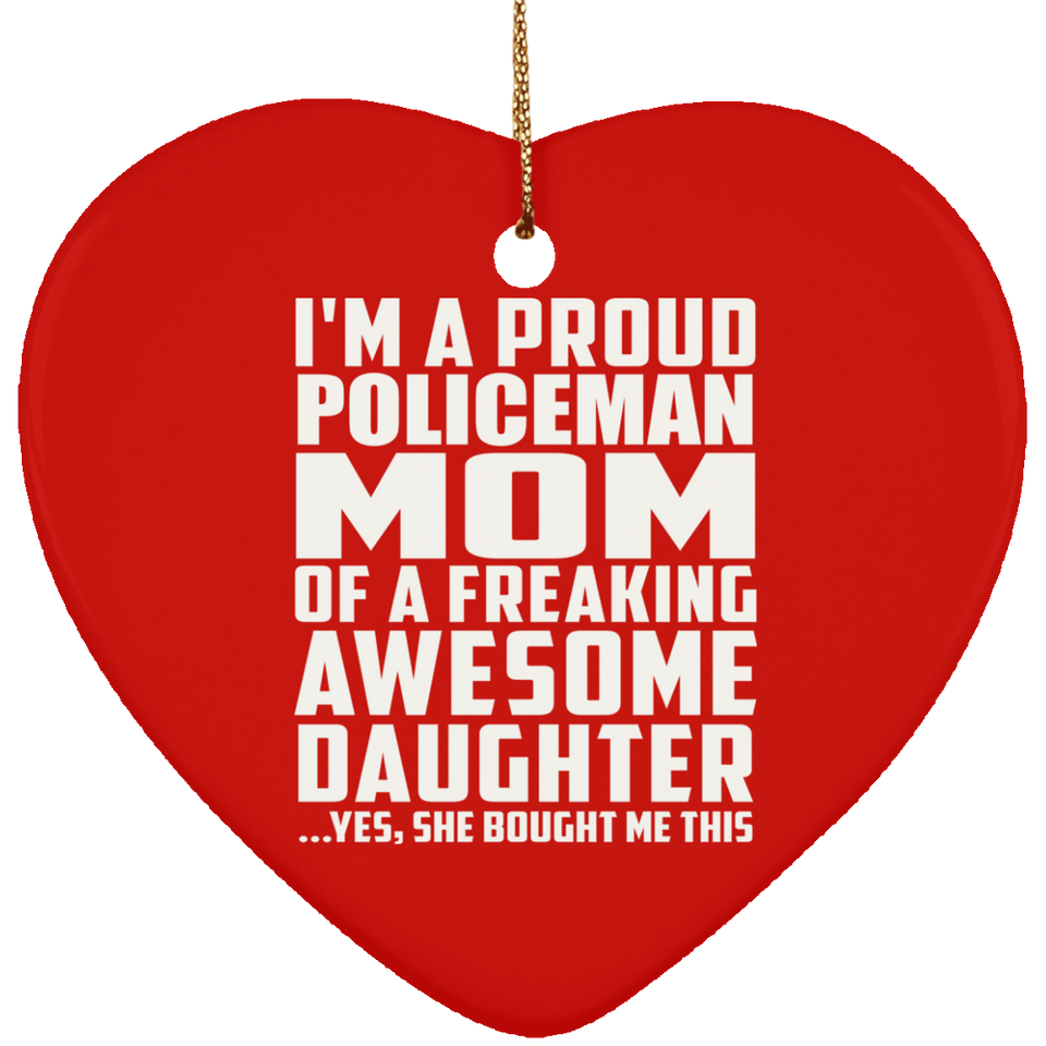 Proud Policeman Mom Of Awesome Daughter - Heart Ornament