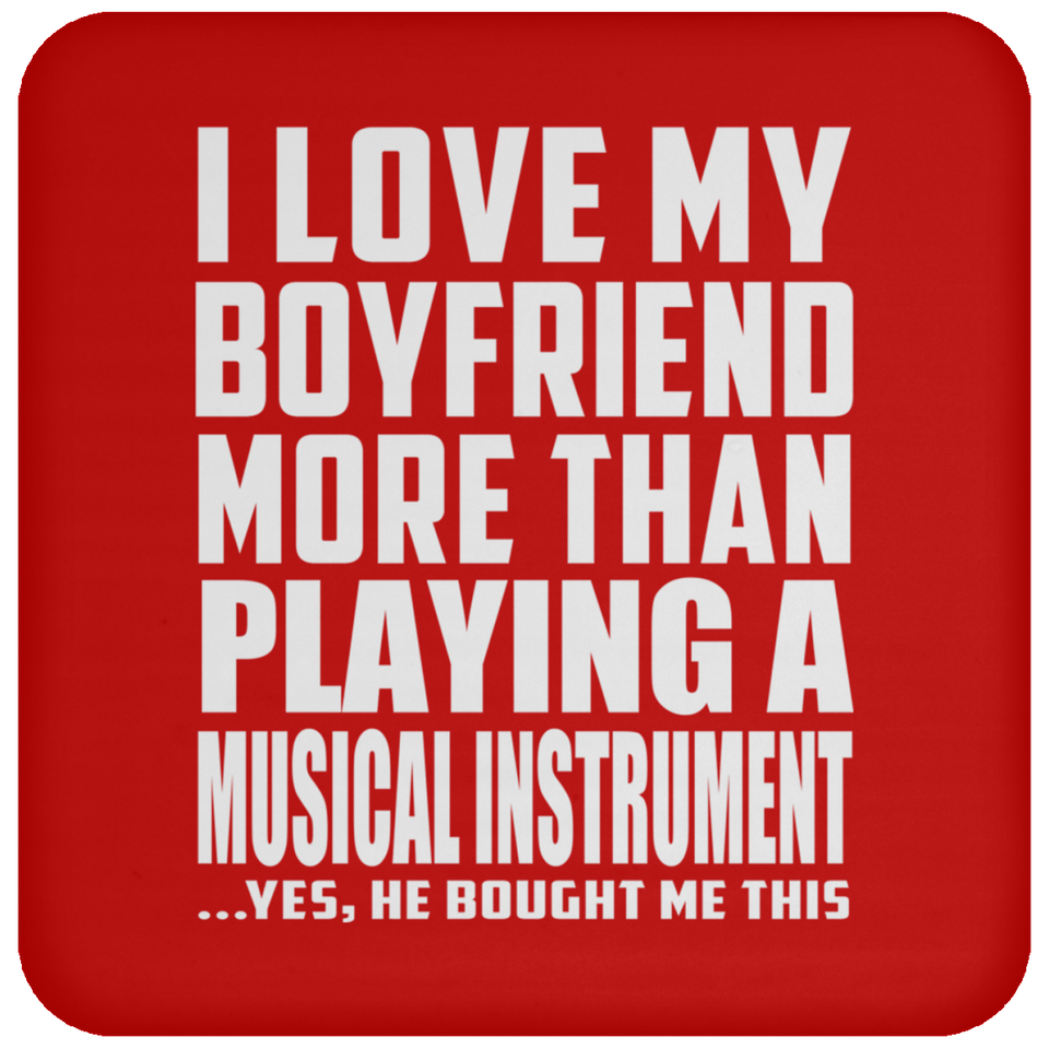 I Love My Boyfriend More Than Playing A Musical Instrument - Drink Coaster