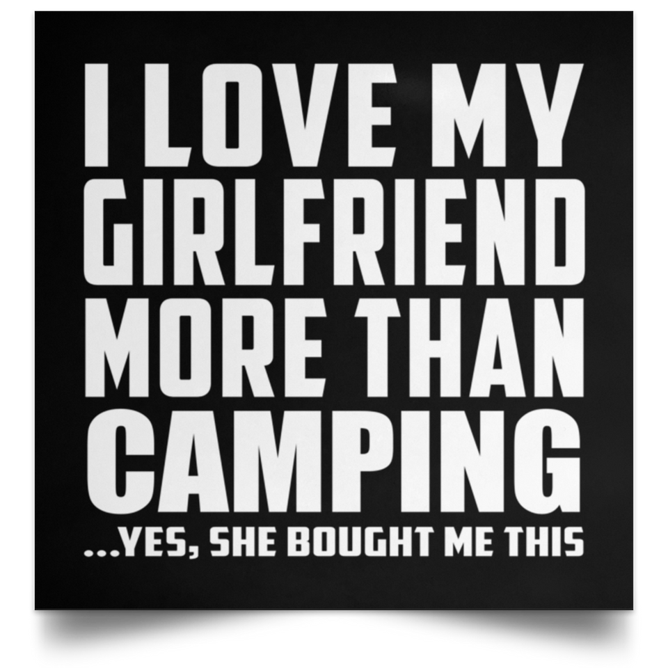 I Love My Girlfriend More Than Camping - Poster Square