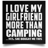I Love My Girlfriend More Than Camping - Poster Square
