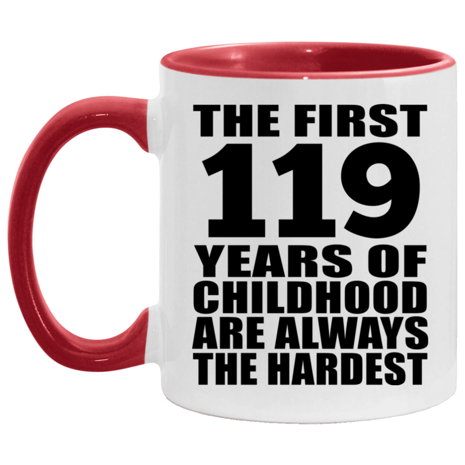 119th Birthday First 119 Years of Childhood Are The Hardest - 11oz Accent Mug Red