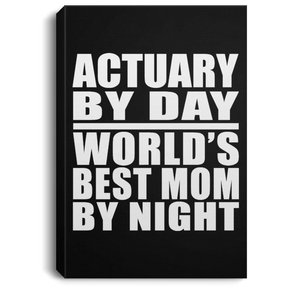 Actuary By Day World's Best Mom By Night - Canvas Portrait
