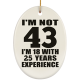 43rd Birthday I'm Not 43 I'm 18 With 25 Years Experience - Oval Ornament