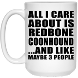 All I Care About Is Redbone Coonhound - 15 Oz Coffee Mug