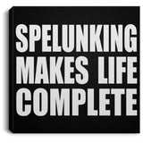 Spelunking Makes Life Complete - Canvas Square