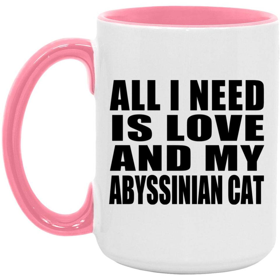 All I Need Is Love And My Abyssinian Cat - 15oz Accent Mug Pink