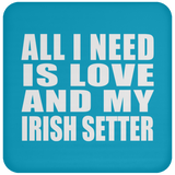 All I Need Is Love And My Irish Setter - Drink Coaster