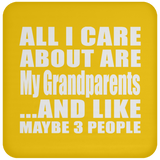 All I Care About Is My Grandparents - Drink Coaster