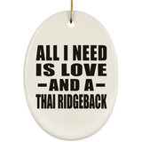 All I Need Is Love And A Thai Ridgeback - Oval Ornament