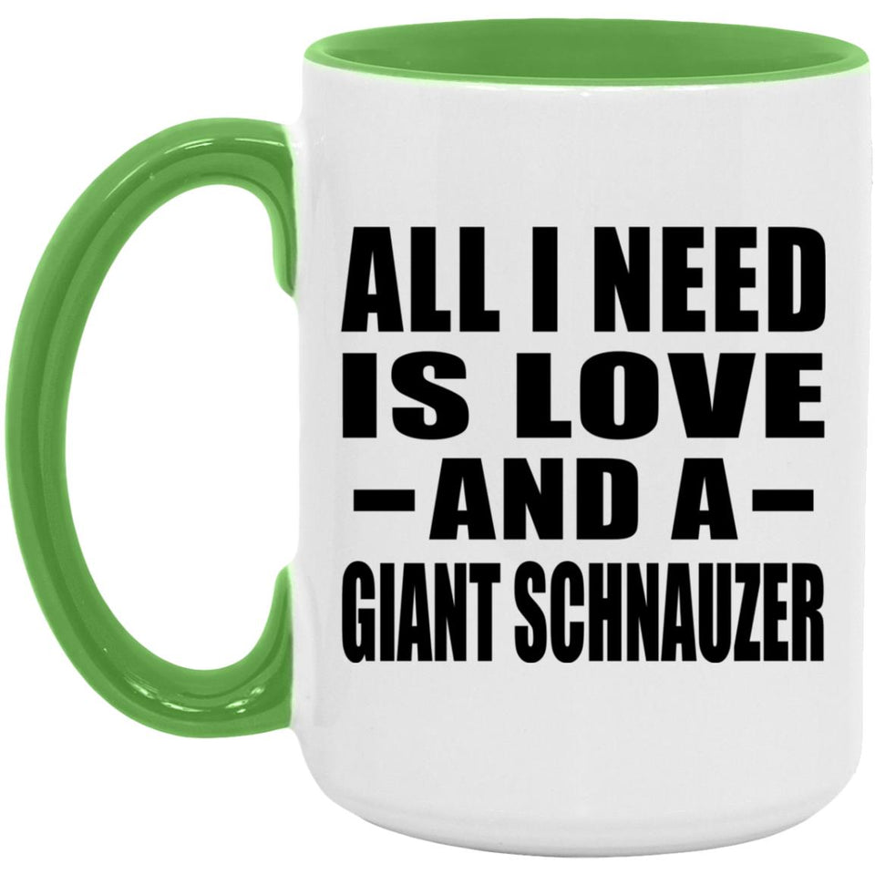 All I Need Is Love And A Giant Schnauzer - 15oz Accent Mug Green