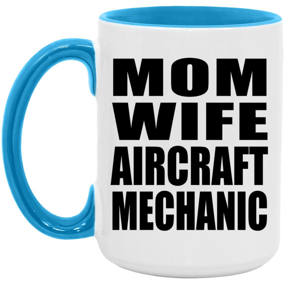 Mom Wife Aircraft Mechanic - 15oz Accent Mug Blue
