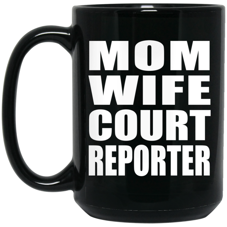 Mom Wife Court Reporter - 15oz Coffee Mug Black