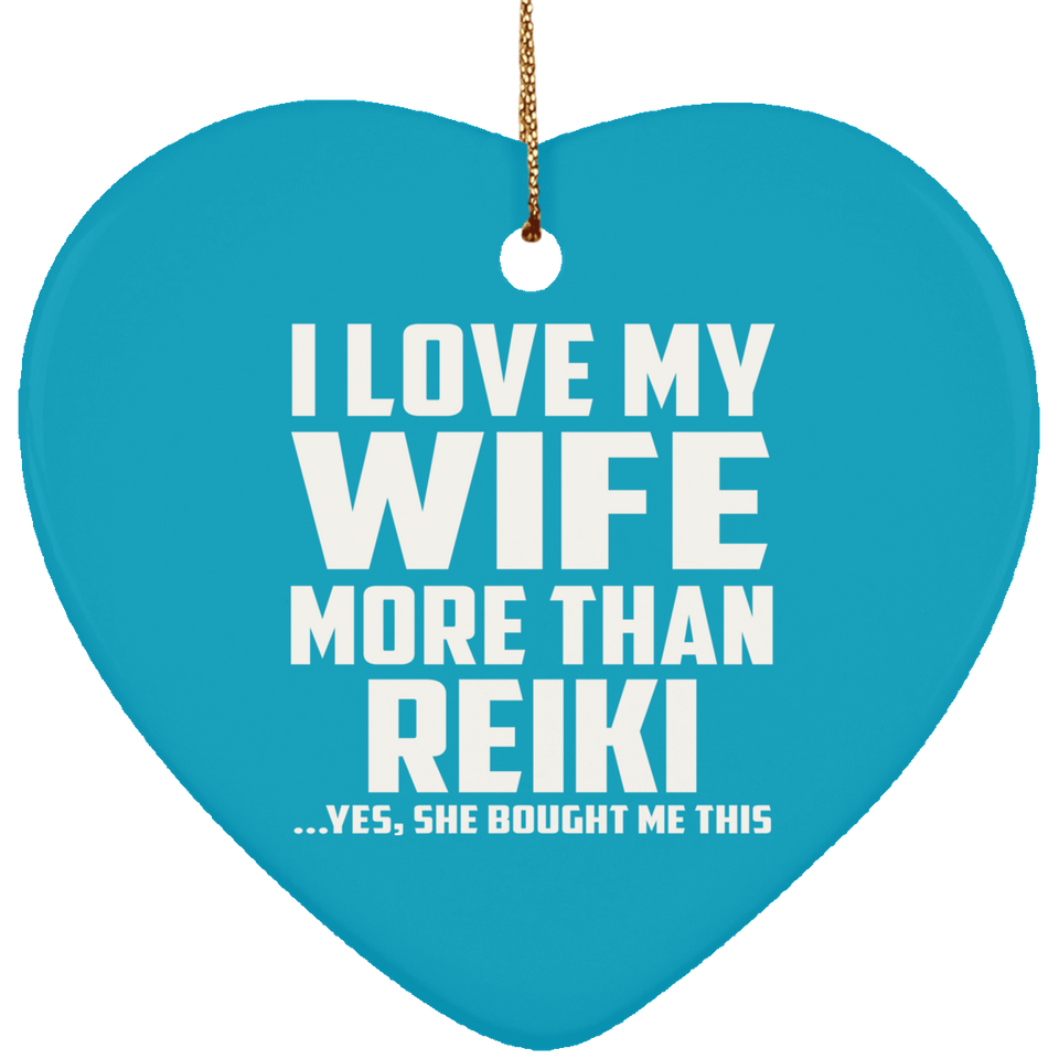 I Love My Wife More Than Reiki - Heart Ornament