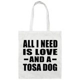 All I Need Is Love And A Tosa Dog - Tote Bag White