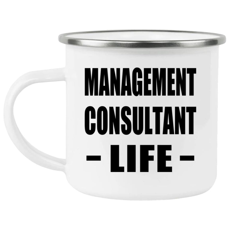 Management Consultant Life - 12oz Camping Mug