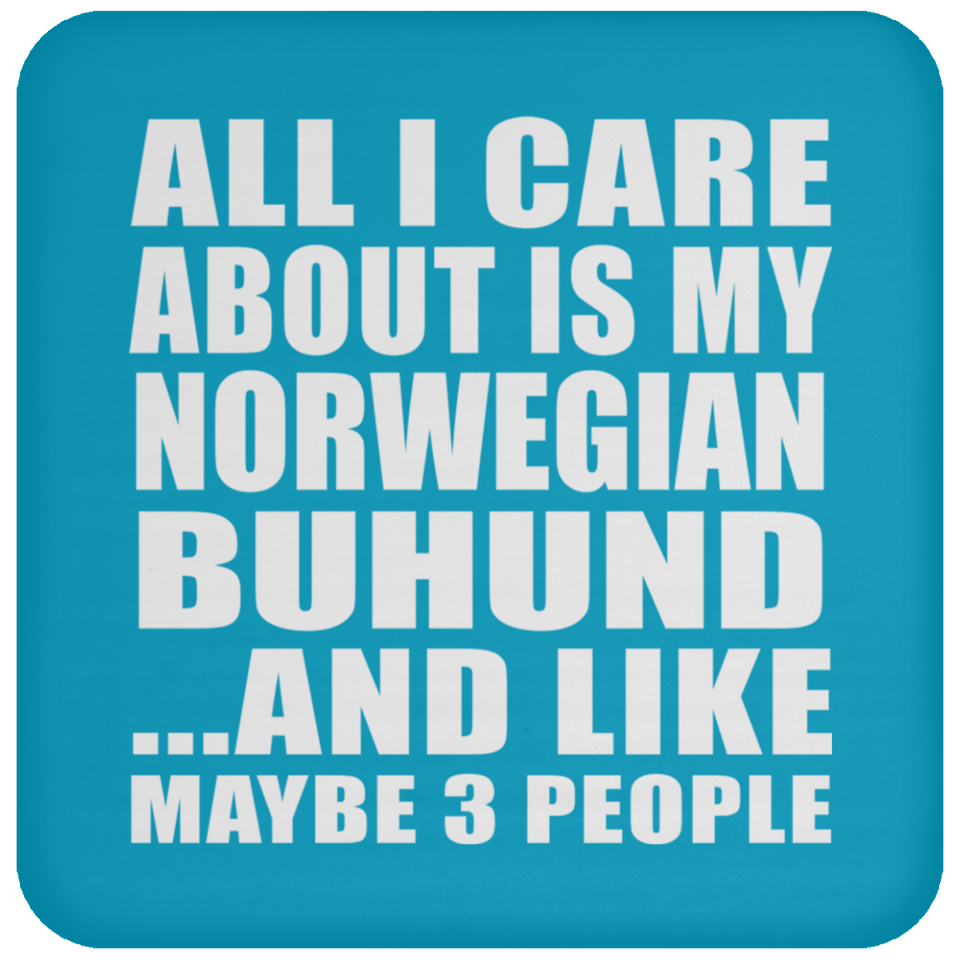 All I Care About Is My Norwegian Buhund - Drink Coaster