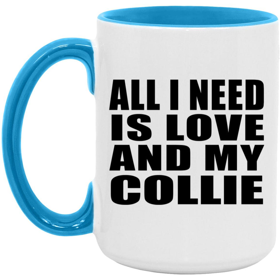 All I Need Is Love And My Collie - 15oz Accent Mug Blue