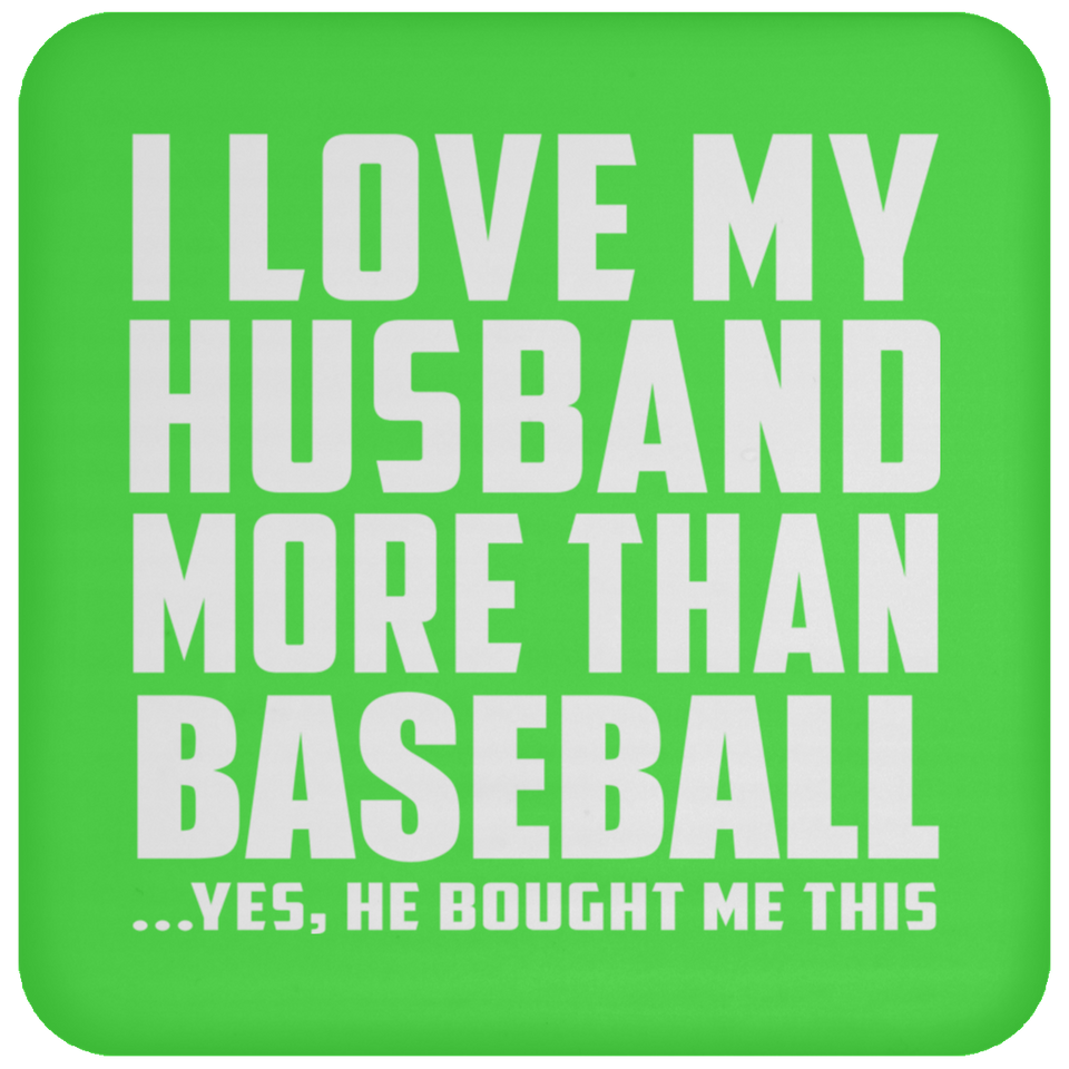 I Love My Husband More Than Baseball - Drink Coaster