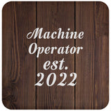 Machine Operator Established Est. 2022 - Drink Coaster D