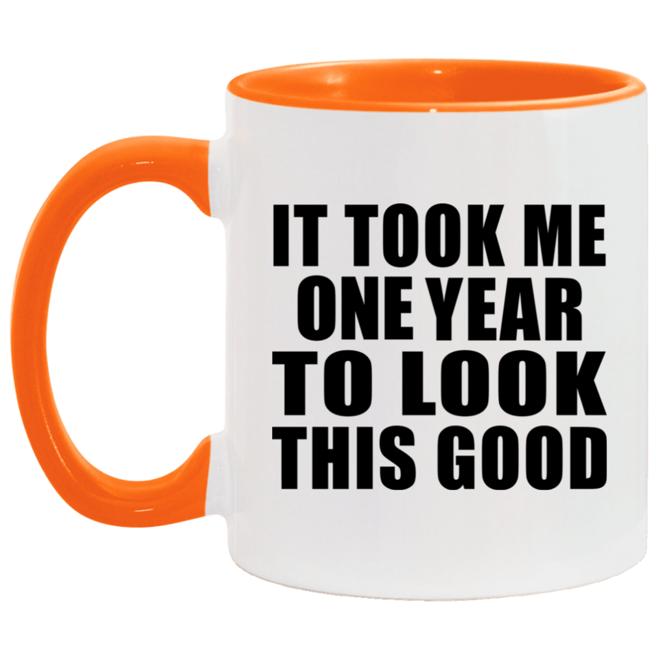 1st Birthday Took Me 1 Year To Look This Good - 11oz Accent Mug Orange