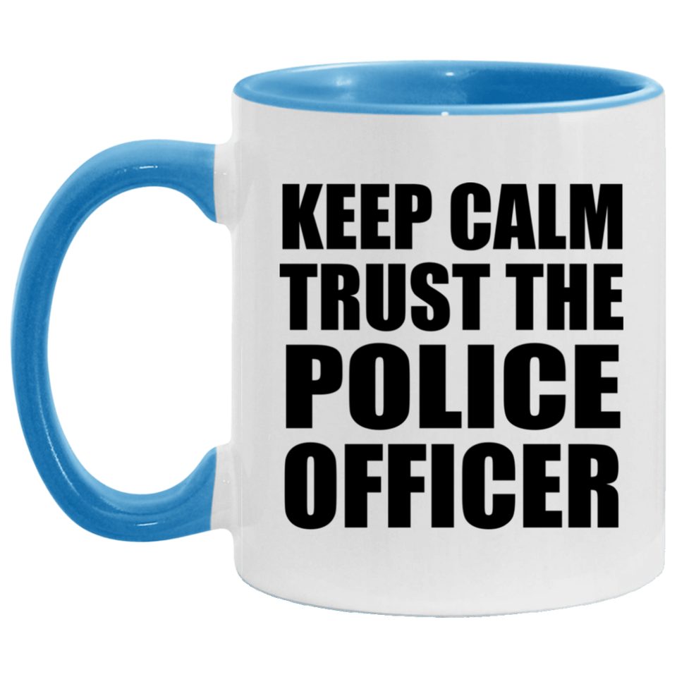 Keep Calm and Trust The Police Officer - 11oz Accent Mug Blue