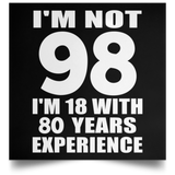 98th Birthday I'm Not 98 I'm 18 With 80 Years Experience - Poster Square