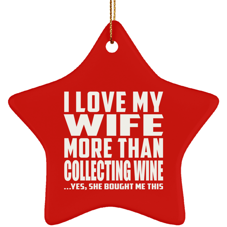 I Love My Wife More Than Collecting Wine - Star Ornament