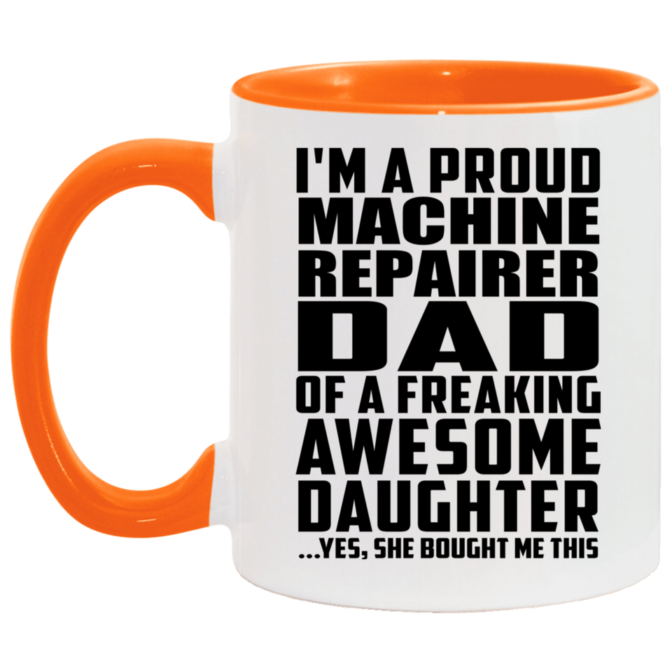 Proud Machine Repairer Dad Of Awesome Daughter - 11oz Accent Mug Orange