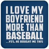 I Love My Boyfriend More Than Baseball - Drink Coaster