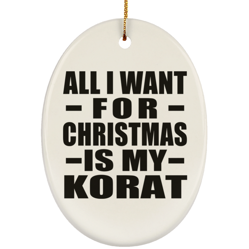 All I Want For Christmas Is My Korat - Oval Ornament