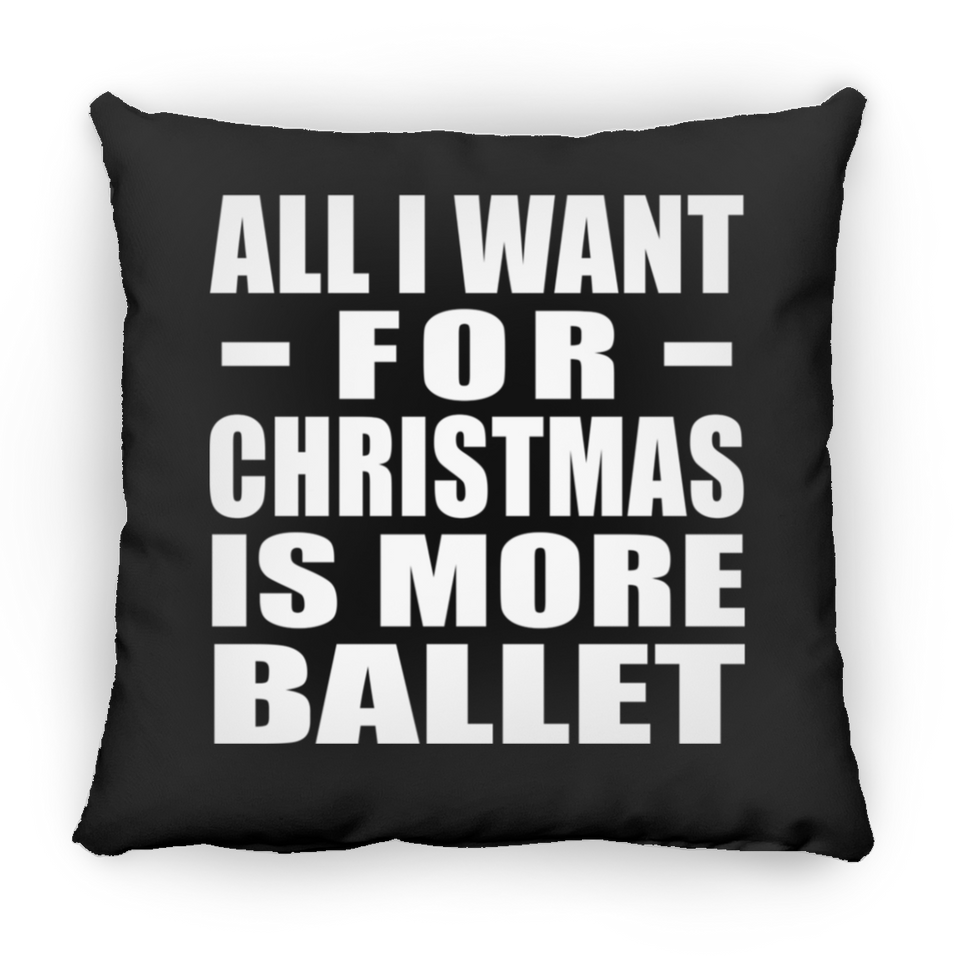 All I Want For Christmas Is More Ballet - Throw Pillow Black