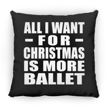 All I Want For Christmas Is More Ballet - Throw Pillow Black